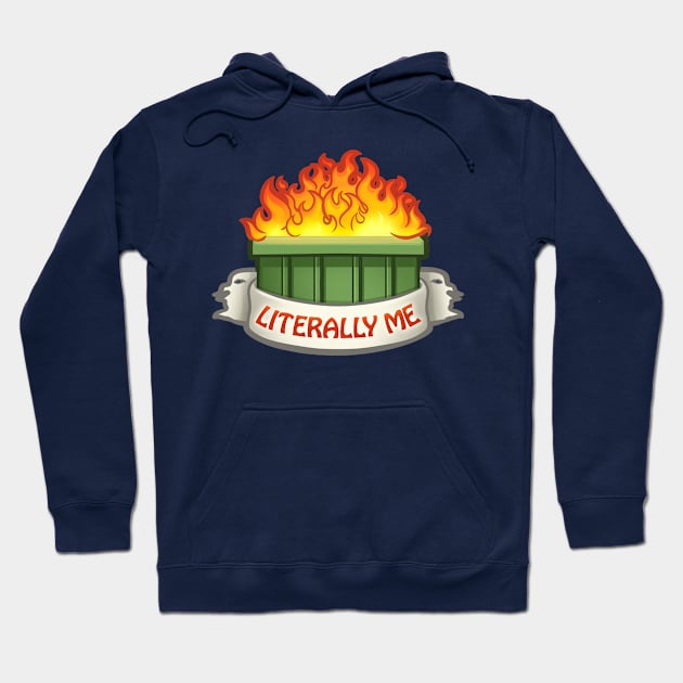 Literally Me Dumpster Fire Hoodie by ChristaDoodles